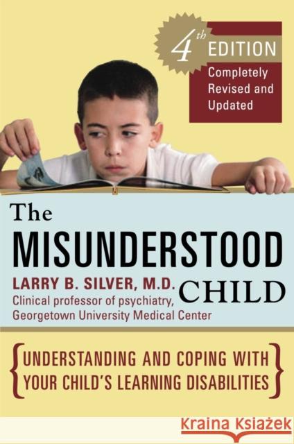 The Misunderstood Child: Understanding and Coping with Your Child's Learning Disabilities Silver, Larry B. 9780307338631 Three Rivers Press (CA) - książka