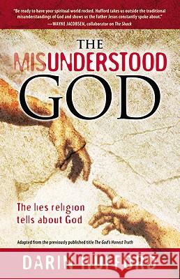 The Misunderstood God: The Lies Religion Tells About God Hufford, Darin 9781935170051  - książka