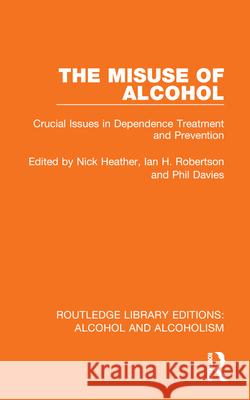 The Misuse of Alcohol: Crucial Issues in Dependence Treatment and Prevention Nick Heather Ian H. Robertson Phil Davies 9781032602325 Routledge - książka