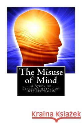 The Misuse of Mind: A Study of Bergson's Attack on Intellectualism Karin Stephen Henri Bergson 9781481871808 Forge - książka