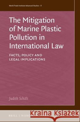 The Mitigation of Marine Plastic Pollution in International Law: Facts, Policy and Legal Implications Sch 9789004508606 Brill Nijhoff - książka