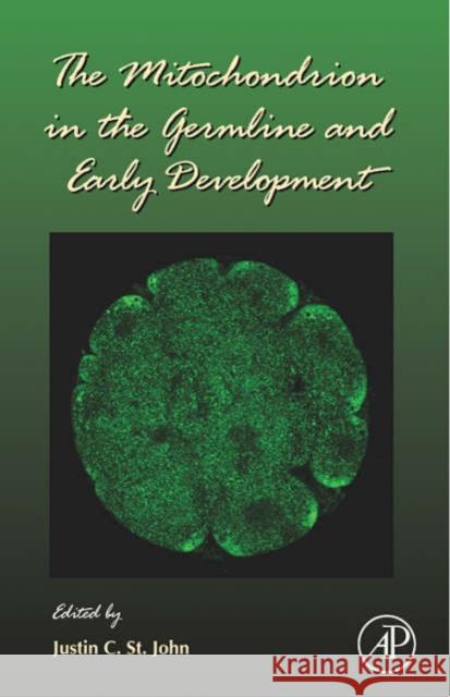 The Mitochondrion in the Germline and Early Development: Volume 77 St John, Justin 9780123736628 Academic Press - książka