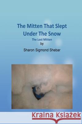 The Mitten That Slept Under The Snow Shebar, Sharon Sigmond 9781533035363 Createspace Independent Publishing Platform - książka