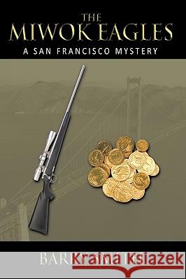The Miwok Eagles: A San Francisco Mystery Smith, Barry 9781449051396 Authorhouse - książka