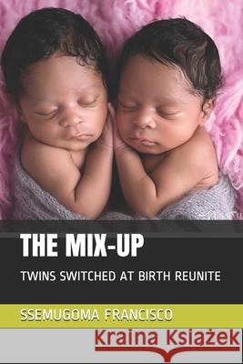 The Mix-Up: Twins Switched at Birth Reunite Ssemugoma Evangelist Francisco 9781081950545 Independently Published - książka
