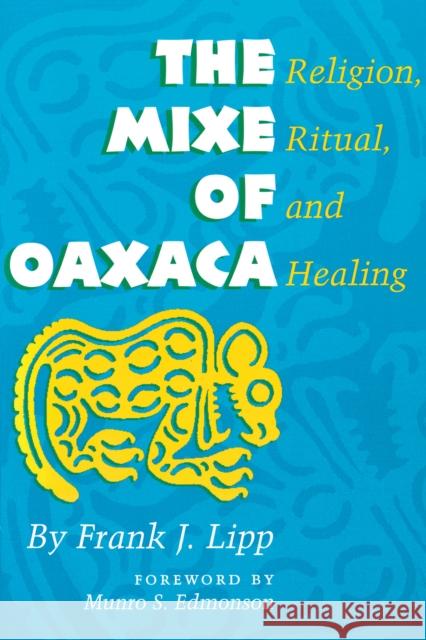 The Mixe of Oaxaca: Religion, Ritual, and Healing Lipp, Frank J. 9780292747050 University of Texas Press - książka