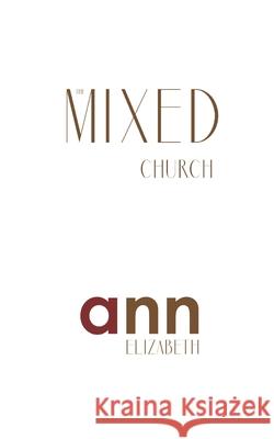 The Mixed Church - Ann Elizabeth Ann Elizabeth 9781985265875 Createspace Independent Publishing Platform - książka