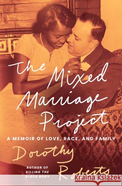 The Mixed Marriage Project: A Memoir of Love, Race, and Family Dorothy Roberts 9781668068380 Atria/One Signal Publishers - książka