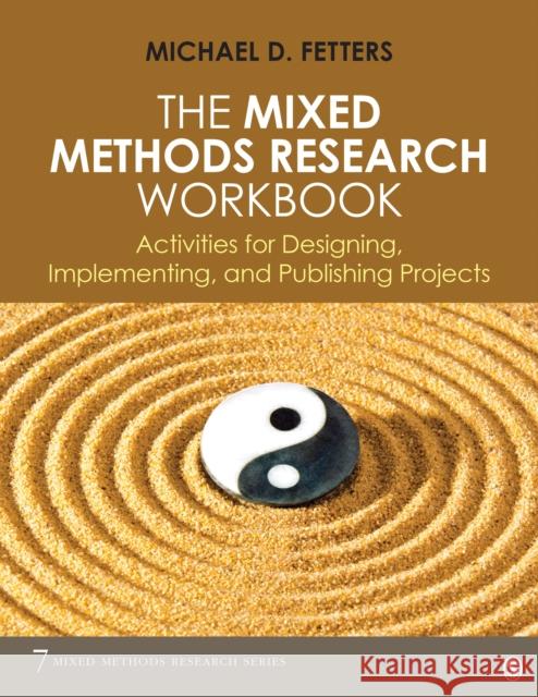 The Mixed Methods Research Workbook: Activities for Designing, Implementing, and Publishing Projects Michael D. Fetters 9781506393599 Sage Publications, Inc - książka