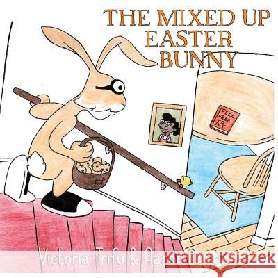 The Mixed Up Easter Bunny Victoria Trifu Aaron Angus 9781508863915 Createspace - książka