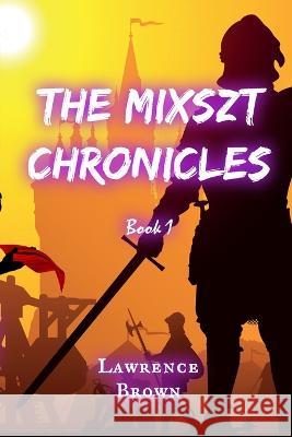 The Mixszt Chronicles: Book 1 Brown, Lawrence 9798527856767 Independently published - książka