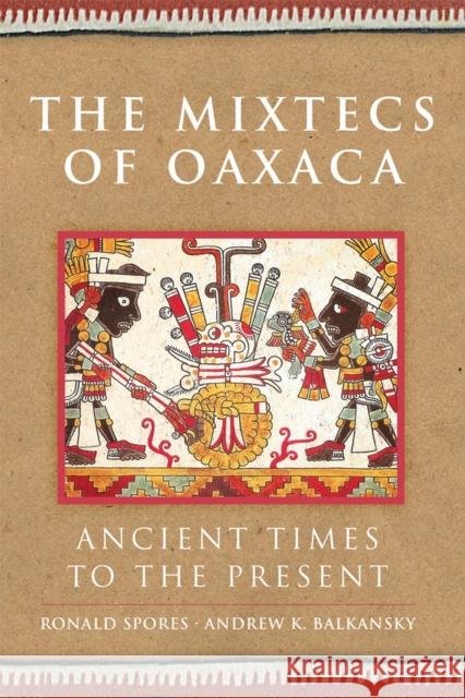 The Mixtecs of Oaxaca: Ancient Times to the Present Volume 267 Spores, Ronald 9780806167435 University of Oklahoma Press - książka