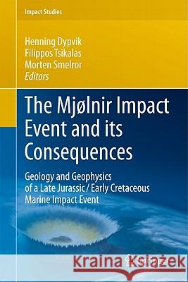The Mjølnir Impact Event and Its Consequences: Geology and Geophysics of a Late Jurassic/Early Cretaceous Marine Impact Event Dypvik, Henning 9783540882596 Springer - książka