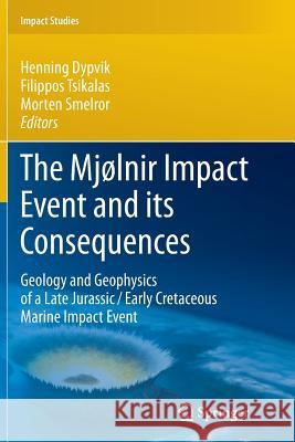 The Mjølnir Impact Event and Its Consequences: Geology and Geophysics of a Late Jurassic/Early Cretaceous Marine Impact Event Dypvik, Henning 9783642265563 Springer - książka