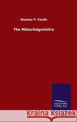 The Mâlavikâgnimitra Shankar P. Pandit 9783846054796 Salzwasser-Verlag Gmbh - książka