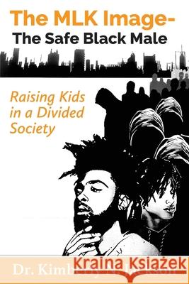 The MLK Image- The Safe Black Male: Raising Kids in a Divided Society Floyd Phillip Smith Kimberly N. Jackson 9780578580098 Bowkers - książka