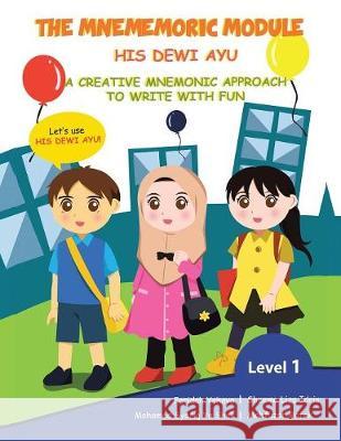 The Mnememoric Module: His Dewi Ayu: A Creative Mnemonic Approach to Write with Fun-Level 1 Faridah Yahaya 9781543744958 Partridge Publishing Singapore - książka