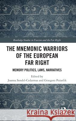 The Mnemonic Warriors of the European Far Right: Memory Politics, Laws, Narratives Joanna Sondel-Cedarmas Grzegorz Pożarlik 9781041133650 Routledge - książka