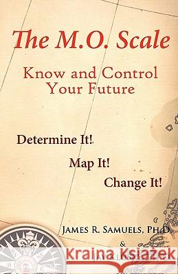The M.O. Scale: Know and Control Your Future James R. Samuel Jay Klusk 9780963401151 Uptone Press - książka