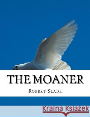 The Moaner Robert Slade 9781976535109 Createspace Independent Publishing Platform - książka