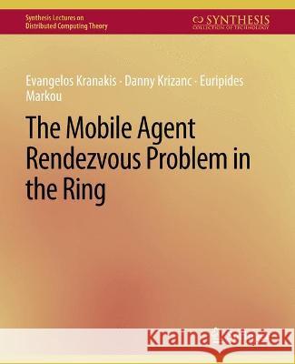 The Mobile Agent Rendezvous Problem in the Ring Evangelos Kranakis Danny Krizanc Euripides Marcou 9783031008719 Springer International Publishing AG - książka