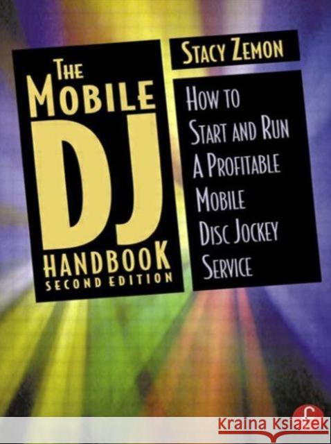 The Mobile DJ Handbook: How to Start & Run a Profitable Mobile Disc Jockey Service Zemon, Stacy 9780240804897 Focal Press - książka
