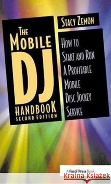 The Mobile DJ Handbook: How to Start & Run a Profitable Mobile Disc Jockey Service Stacy Zemon 9781138416352 Taylor & Francis Ltd - książka