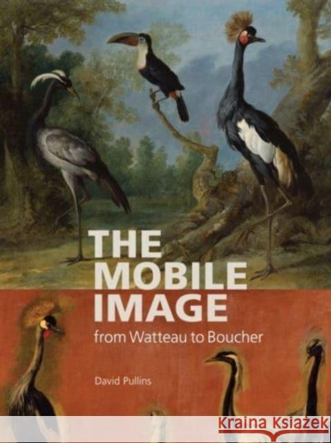 The Mobile Image from Watteau to Boucher David Pullins 9781606068885 Getty Trust Publications - książka