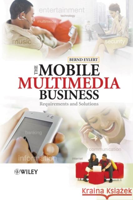 The Mobile Multimedia Business: Requirements and Solutions Eylert, Bernd 9780470012345 John Wiley & Sons - książka