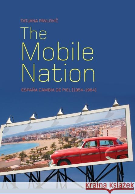 The Mobile Nation : Espana Cambia de Piel (1954-1964) Tatjana Pavlovic 9781841503240 Intellect (UK) - książka