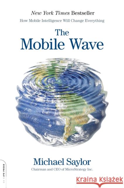 The Mobile Wave: How Mobile Intelligence Will Change Everything Michael Saylor 9780306822537 Vanguard Press - książka