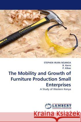 The Mobility and Growth of Furniture Production Small Enterprises Nganga, Stephan Irura, Kerre, B., Kibas, P. 9783844396072 Dictus Publishing - książka