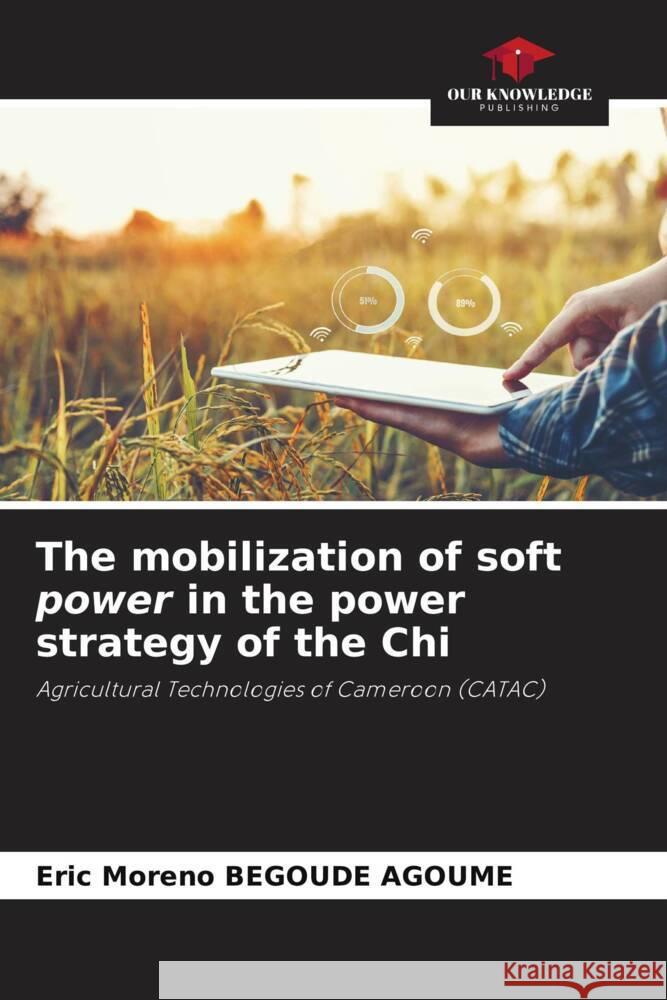 The mobilization of soft power in the power strategy of the Chi BEGOUDE AGOUME, Eric Moreno 9786204995830 Our Knowledge Publishing - książka