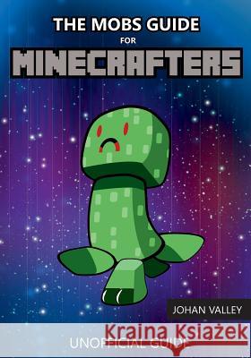 The Mobs Guide for Minecrafters: Unofficial Guide Johan Valley 9781979392259 Createspace Independent Publishing Platform - książka