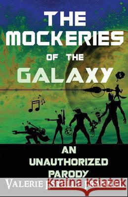 The Mockeries of the Galaxy: The Unauthorized Parody of The Guardians of the Galaxy Frankel, Valerie Estelle 9781545017012 Createspace Independent Publishing Platform - książka