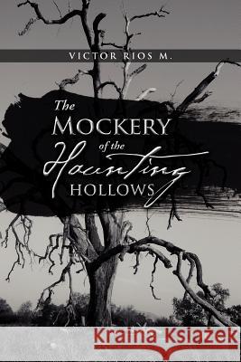 The Mockery of the Haunting Hollows Victor Rios M 9781462889570 Xlibris Corporation - książka