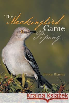 The Mockingbird Came Piping . . . Bruce Blasius 9781973616375 WestBow Press - książka