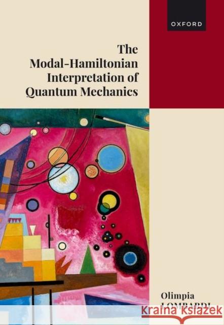 The Modal-Hamiltonian Interpretation of Quantum Mechanics: Making Sense of the Quantum World Olimpia (Senior Researcher, Institute of Philosophy, Senior Researcher, Institute of Philosophy, University of Buenos Ai 9780198951384 Oxford University Press - książka