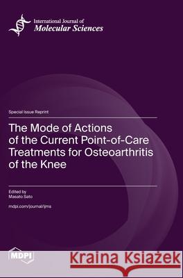 The Mode of Actions of the Current Point-of-Care Treatments for Osteoarthritis of the Knee Masato Sato 9783725811083 Mdpi AG - książka