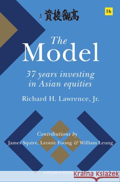 The Model: 37 Years Investing in Asian Equities Richard H. Lawrence 9780857199591 Harriman House Publishing - książka