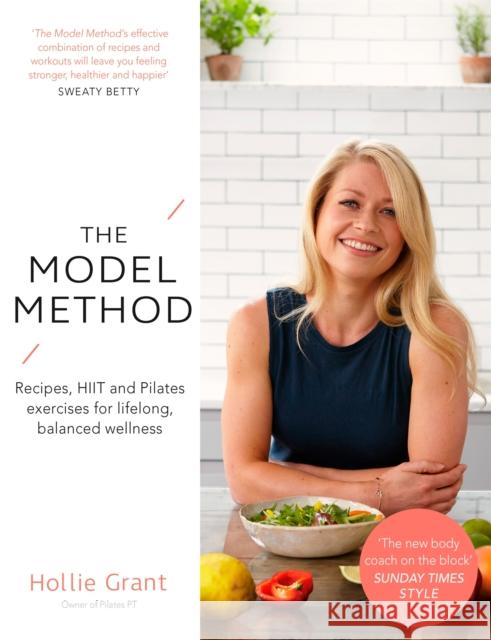 The Model Method: Recipes, HIIT and Pilates Exercises for Lifelong, Balanced Wellness Hollie Grant 9780349416137 Little, Brown Book Group - książka