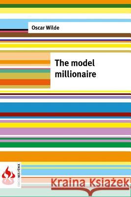 The model millionaire: (low cost). Limited edition Wilde, Oscar 9781519756138 Createspace Independent Publishing Platform - książka