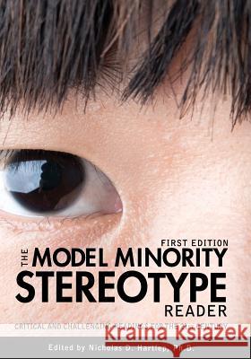 The Model Minority Stereotype Reader: Critical and Challenging Readings for the 21st Century Nicholas D. Hartlep 9781621316893 Cognella - książka