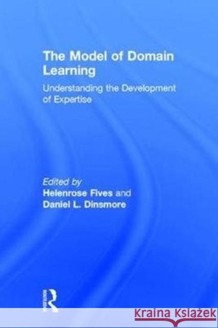 The Model of Domain Learning: Understanding the Development of Expertise Helenrose Fives Daniel L. Dinsmore 9781138208926 Routledge - książka