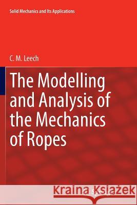 The Modelling and Analysis of the Mechanics of Ropes C. M. Leech 9789401776387 Springer - książka