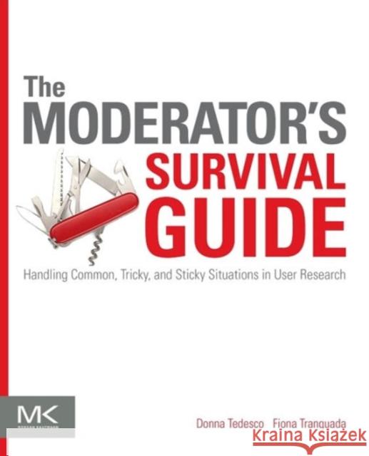 The Moderator's Survival Guide: Handling Common, Tricky, and Sticky Situations in User Research Tedesco, Donna 9780124047006 Elsevier Science & Technology - książka