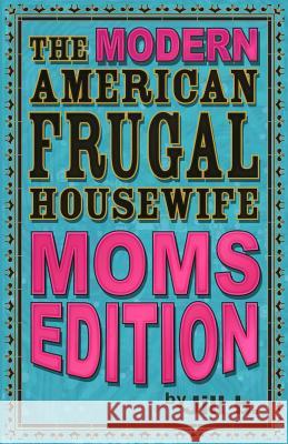 The Modern American Frugal Housewife Book #3: Moms Edition Jill B 9781530239344 Createspace Independent Publishing Platform - książka