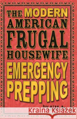 The Modern American Frugal Housewife Book #4: Emergency Prepping Jill B 9781530111947 Createspace Independent Publishing Platform - książka