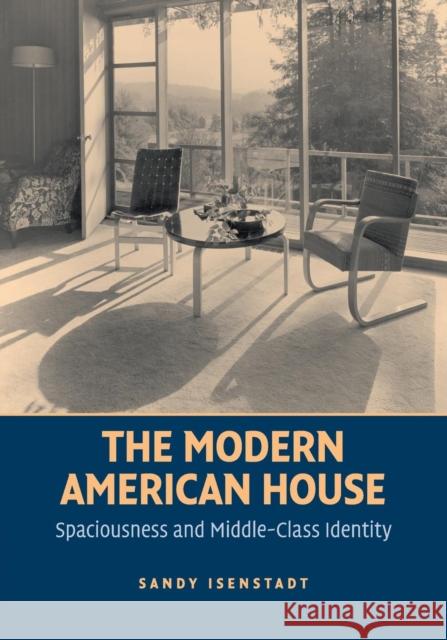 The Modern American House: Spaciousness and Middle Class Identity Isenstadt, Sandy 9781107675063 Cambridge University Press - książka