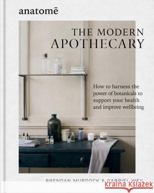 The Modern Apothecary: How to harness the power of botanicals to support your health and improve wellbeing Gabriel Weil 9781804191408 Octopus Publishing Group - książka
